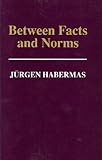 Between Facts and Norms: Contributions to a Discourse Theory of Law and Democracy (Studies in Contemporary German Social Thought)