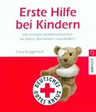 Erste Hilfe bei Kindern: Die richtigen Notfallma�nahmen bei Babys, Kleinkindern und Kindern - Franz Keggenhoff