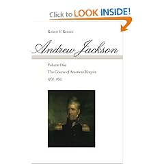Andrew Jackson: The Course of American Empire, 1767-1821. Vol. 1 (Volume 1)