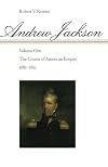 Andrew Jackson: The Course of American Empire, 1767-1821. Vol. 1