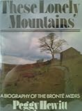 These lonely mountains : a biography of the Brontë moors