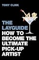 The Layguide: How to Seduce Women More Beautiful Than You Ever Dreamed Possible No Matter What You Look Like or How Much You Make