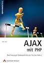 AJAX mit PHP. Eine vollst&auml;ndige Einf&uuml;hrung in AJAX!