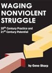 Waging Nonviolent Struggle: 20th Cent...
