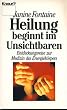 Heilung beginnt im Unsichtbaren. Entdeckungsreise zur Medizin des Energiek�rpers.