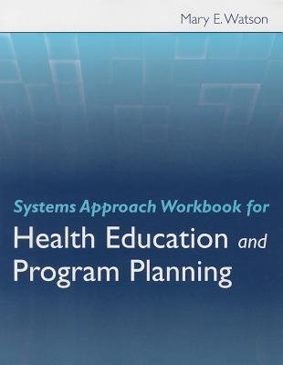 [(Systems Approach Workbook for Health Education and Program Planning)] [Author: Mary E. Watson] published on (October, 2014)