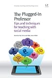 The Plugged-In Professor: Tips and Techniques for Teaching with Social Media