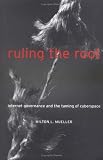 Ruling the Root: Internet Governance and the Taming of Cyberspace