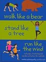 Walk Like a Bear, Stand Like a Tree, Run Like Wind: Cool Yoga, Stretching and Aerobic Activities for Cool Kids
