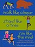 Walk Like a Bear, Stand Like a Tree, Run Like the Wind: Cool yoga, stretching and aerobic activities for cool kids