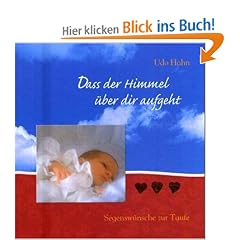 Dass der Himmel �ber dir aufgeht: Segensw�nsche zur Taufe