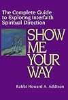 Show Me Your Way: The Complete Guide to Exploring Interfaith Spiritual Direction