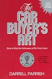 The Car Buyer's Art: How to Beat the Salesman at His Own Game