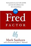 The Fred Factor: How passion in your work and life can turn the ordinary into the extraordinary