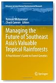 Managing the Future of Southeast Asia's Valuable Tropical Rainforests: A Practitioner's Guide to Forest Genetics (Advances in Asian Human-Environmental Research)