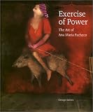 Exercise of Power: The Art of Ana Maria Pacheco