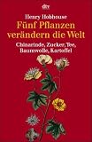 F�nf Pflanzen ver�ndern die Welt. Chinarinde, Zucker, Tee, Baumwolle, Kartoffel