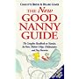 The New Good Nanny Guide: Complete Handbook on Nannies, Au Pairs, Mother's Helps, Childminders and Other Childcare Options