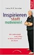Inspirieren statt motivieren!: Mit Leidenschaft zum Erfolg - so leben und f�hren Sie besser