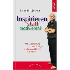 Inspirieren statt motivieren!: Mit Leidenschaft zum Erfolg - so leben und f�hren Sie besser