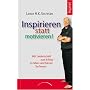 Inspirieren statt motivieren!: Mit Leidenschaft zum Erfolg - so leben und f�hren Sie besser