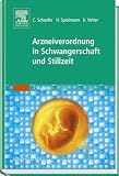 Arzneiverordnung in Schwangerschaft und Stillzeit: Das Nachschlagewerk f&uuml;r die t&auml;gliche Praxis - 