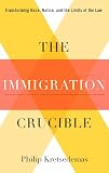 The immigration crucible : transforming race, nation, and the limits of the law