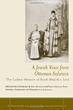 A Jewish Voice from Ottoman Salonica: The Ladino Memoir of Sa'adi Besalel a-Levi (Stanford Studies in Jewish History and C)