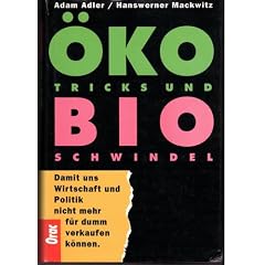 �ko-Tricks und Bio-Schwindel : damit uns Wirtschaft und Politik nicht mehr f�r dumm verkaufen k�nnen