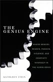 Genius Engine
 Where Memory
 Reason
 Passion
 Violence
 and Creativity Intersect in the Human Brain,
Kathleen Stein