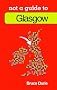 Glasgow Not a Guide to