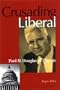 CRUSADING LIBERAL: PAUL H. DOUGLAS OF ILLINOIS