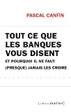Tout ce que les banques vous disent et pourquoi il ne faut (presque) jamais les croire