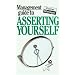 The Management Guide to Asserting Yourself (Management Guides)