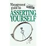 The Management Guide to Asserting Yourself (Management Guides)