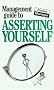 The Management Guide to Asserting Yourself (Management Guides)