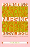 Expanding Nursing Knowledge: Understanding and Researching your own Practice: Understanding and Researching Your Own Practice