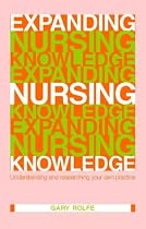Expanding Nursing Knowledge: Understanding and Researching your own Practice