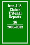 Iran-U.S. Claims Tribunal Reports: Volume 36, 20002002: 36 (Iran-U.S. Claims Tribunal Reports)