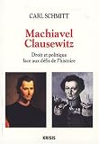 Machiavel-Clausewitz : Droit et politique face au défis de l histoire