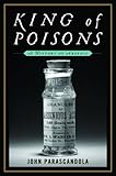 King of Poisons: A History of Arsenic