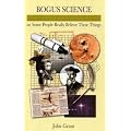 Bogus Science: Or, Some People Really Believe These Things (Facts Figures & Fun)