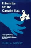 Universities and the Capitalist State: Corporate Liberalism and the Reconstruction of American Higher Education, 1894-1928 (History of American Thought and Culture)