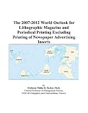 The 2007-2012 World Outlook for Lithographic Magazine and Periodical Printing Excluding Printing of Newspaper Advertising Inserts