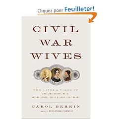 Civil War Wives: The Lives and Times of Angelina Grimke Weld, Varina Howell Davis, and Julia Dent Grant