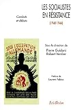 Les socialistes en R�sistance 1940-1944 : combats et d�bats
