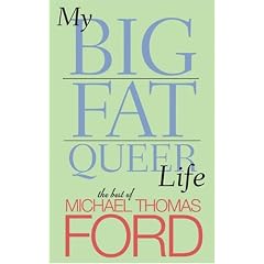 My Big Fat Queer Life: The Best of Michael Thomas Ford