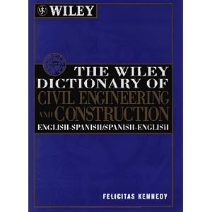 The Wiley Dictionary of Civil Engineering and Construction: English-Spanish/Spanish-English