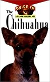 The Chihuahua: An Owner's Guide to a Happy Healthy Pet