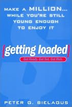 Getting Loaded: 50 Start Now Strategies for Making a Million While You're Still Youngenough Enjoy